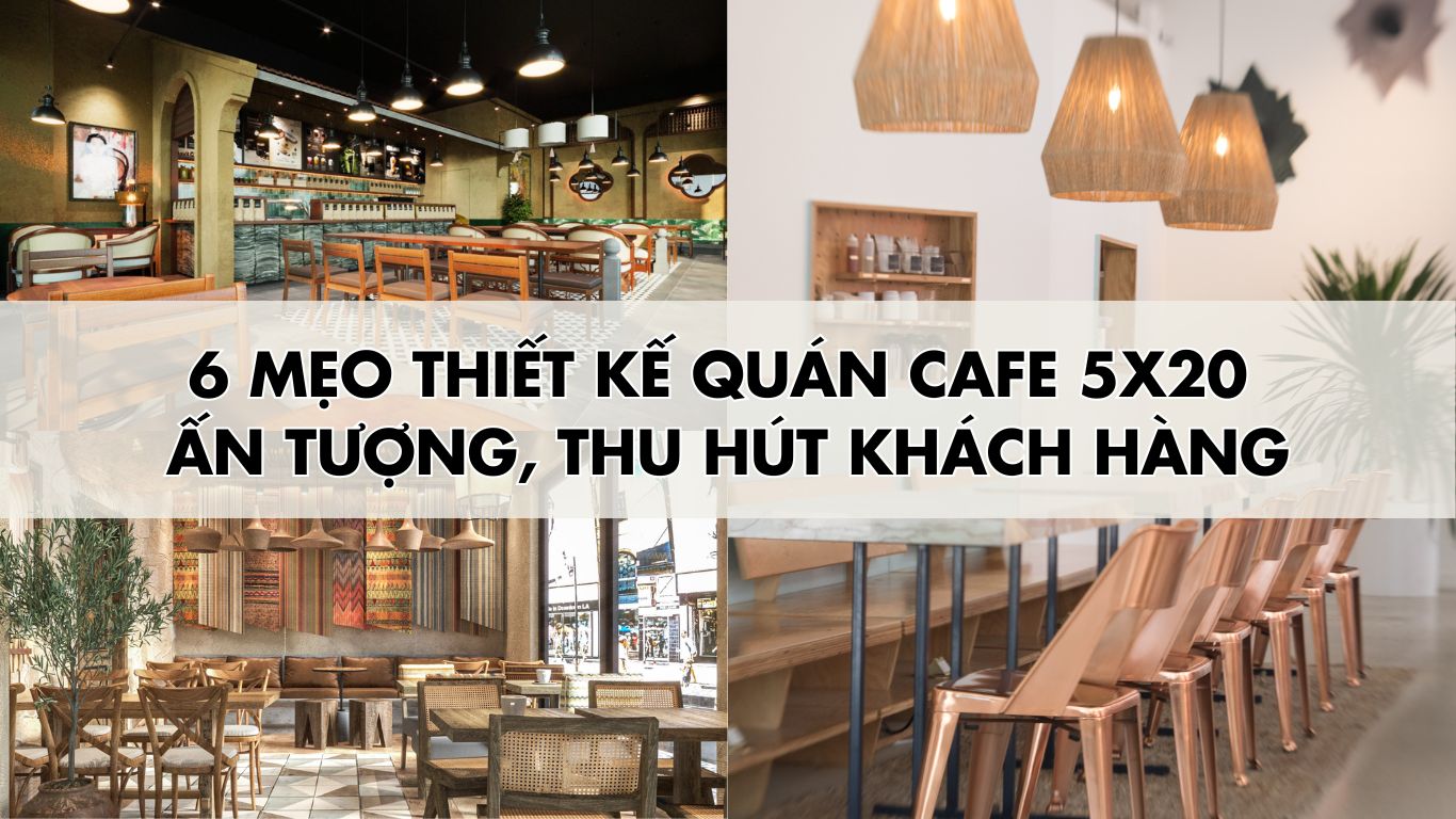 Lưu Ngay 6 Mẹo Thiết Kế Quán Cafe 5x20 Ấn Tượng